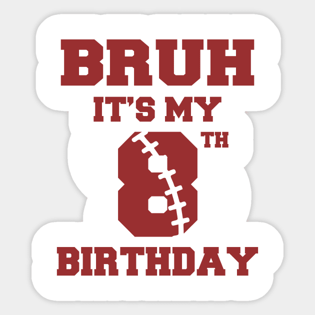 Bruh It's My 8th Birthday Football Player B-day Gift For Boys Kids Sticker by Patch Things All